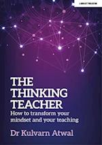 The Thinking Teacher: How to transform your mindset and your teaching