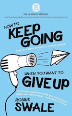 How to Keep Going (with your book, business or creative project) When You Want to Give Up