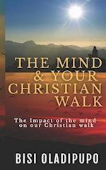 The Mind and your Christian Walk: The Impact of the mind on our Christian walk 