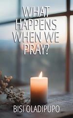 What Happens When We Pray? 