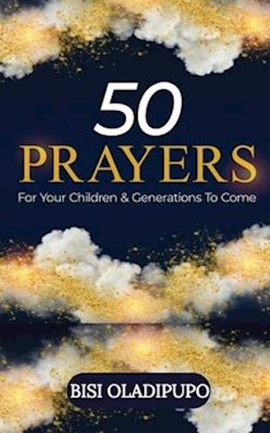 50 Prayers for Your Children and Generations to Come