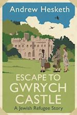 Escape to Gwrych Castle : A Jewish Refugee Story