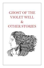 Ghost of the Violet Well & Other Stories 