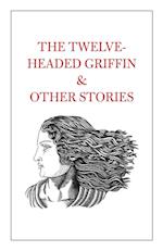 The Twelve-Headed Griffin & Other Stories