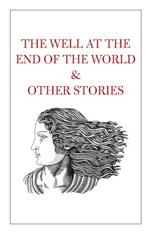 The Well at the End of the World & Other Stories