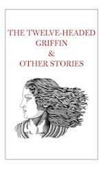 The Twelve-Headed Griffin & Other Stories 