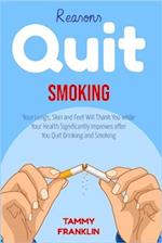 Reasons Quit Smoking: Your Lungs, Skin and Feet Will Thank You while Your Health Significantly Improves after You Quit Drinking and Smoking 