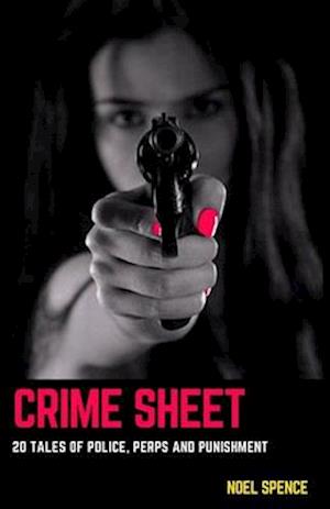 Crime Sheet : 20 Tales of Police, Perps and Punishment