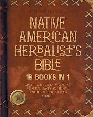 Native American Herbalist's Bible - 10 Books in 1