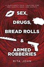 Sex, Drugs, Bread Rolls & Armed Robberies: A survivor's tale. Fighting for her sanity, soul and safety 