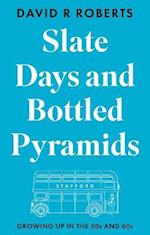 Slate Days and Bottled Pyramids