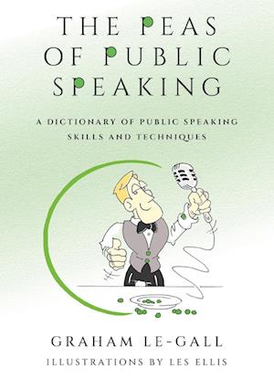 The Peas of Public Speaking - A Dictionary of Public Speaking Skills and Techniques