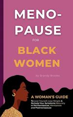 Menopause for Black Women: A Woman's Guide to Love Yourself, Lose Weight & Remedy Your Symptoms Naturally in Perimenopause, Menopause and Postmenopaus