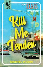 Kill Me Tender: An Elvis Mystery 