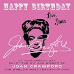 Happy Birthday-Love, Joan: On Your Special Day, Enjoy the Wit and Wisdom of Joan Crawford, the World's Most Terrifying Diva 