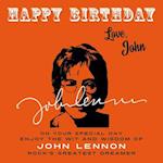 Happy Birthday-Love, John: On Your Special Day, Enjoy the Wit and Wisdom of John Lennon,Rock's Greatest Dreamer 