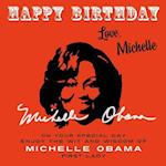 Happy Birthday-Love, Michelle: On Your Special Day, Enjoy the Wit and Wisdom of Michelle Obama, First Lady 