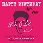 Happy Birthday-Love, Elvis: On Your Special Day, Enjoy the Wit and Wisdom of Elvis Presley, The King of Rock'n'Roll 