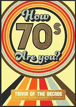 How 70's Are You? Better In My Day Trivia Book