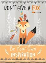 Don't Give a Fox - Be Your Own Inspiration Quote Book