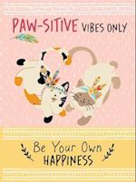 Paw-sitive Vibes Only - Be Your Own Happiness Quote Book