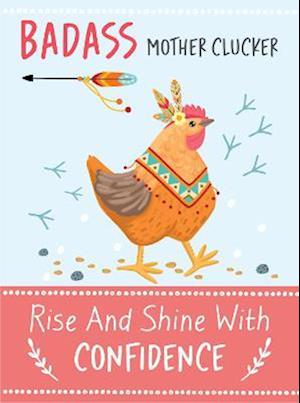 Badass Mother Clucker - Rise and Shine With Confidence Quote Book