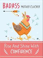 Badass Mother Clucker - Rise and Shine With Confidence Quote Book