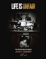 Life Is Unfair: The Truths And Lies About John F. Kennedy 