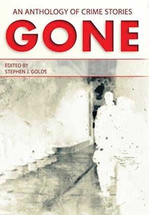 GONE: An Anthology of Crime Stories