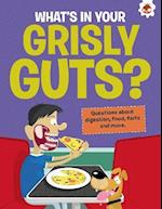 The Curious Kid's Guide To The Human Body: WHAT'S IN YOUR GRISLY GUTS?
