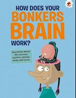 The Curious Kid's Guide To The Human Body: HOW DOES YOUR BONKERS BRAIN WORK?