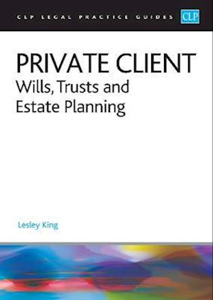 Private Client 2023: : Wills, Trusts and Estate Planning - Legal Practice Course Guides (LPC)