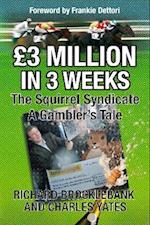 GBP3 Million In 3 Weeks - The Squirrel Syndicate - A Gambler's Tale