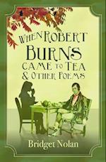 When Robert Burns Came to Tea and other poems