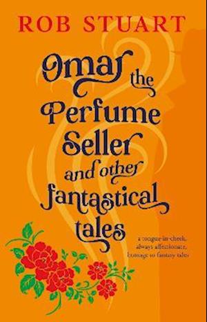 Omar the Perfume Seller and other fantastical stories