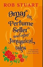 Omar the Perfume Seller and other fantastical stories