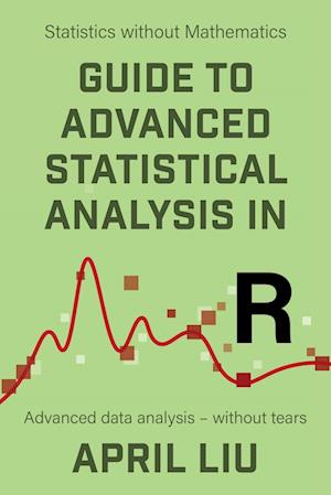 Guide to Advanced Statistical Analysis in R