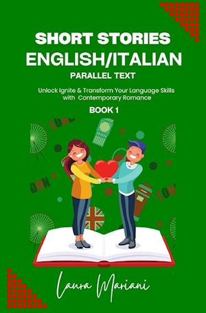 Short Stories in English/Italian : Unlock Ignite & Transform Your Language Skills with Contemporary Romance