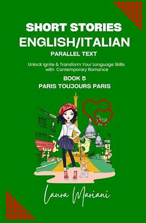 Short Stories in English/Italian - Parallel Text: Unlock Ignite & Transform Your Language Skills with Contemporary Romance