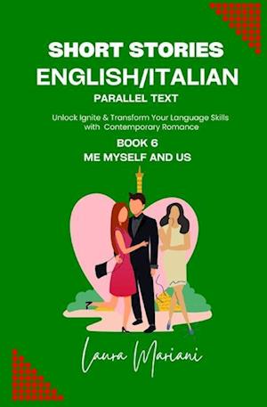 Short Stories in English/Italian - Parallel Text: Unlock Ignite & Transform Your Language Skills with Contemporary Romance