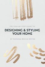 The Step-by-Step Guide to Designing and Styling your Home 