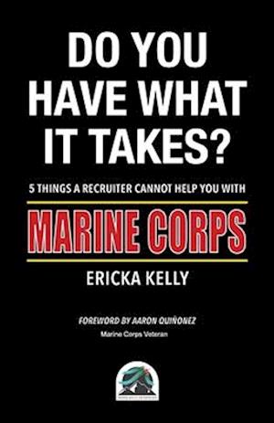 Do You Have What It Takes? 5 Things A Recruiter Cannot Help You With - Marine Corps