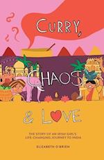 Curry, Chaos and Love - The Story Of An Irish Girl's Life-Changing Journey To India