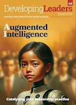 Developing Leaders Quarterly - Augmented Intelligence - issue 45