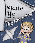 Skate, Me and the Big Gray Sea