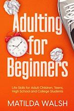 Adulting for Beginners - Life Skills for Adult Children, Teens, High School and College Students | The Grown-up's Survival Gift 
