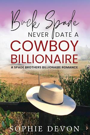 Buck Spade - Never Date a Cowboy Billionaire | A Spade Brothers Billionaire Romance