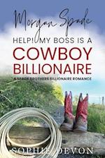 Morgan Spade - Help! My Boss is a Cowboy Billionaire | A Spade Brothers Billionaire Romance 