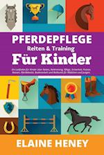 Pferdepflege, Reiten & Training für Kinder. Ein Leitfaden für Kinder über Reiten, Reittraining, Pflege, Sicherheit, Putzen, Rassen, Pferdebesitz, Bode