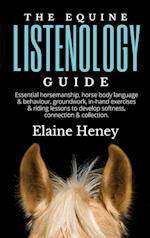 The Equine Listenology Guide - Essential horsemanship, horse body language & behaviour, groundwork, in-hand exercises & riding lessons to develop softness, connection & collection.